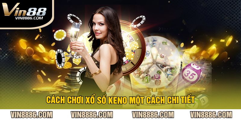 Cách chơi xổ số keno một cách chi tiết