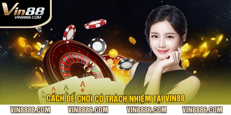 Cách để chơi có trách nhiệm tại VIN88