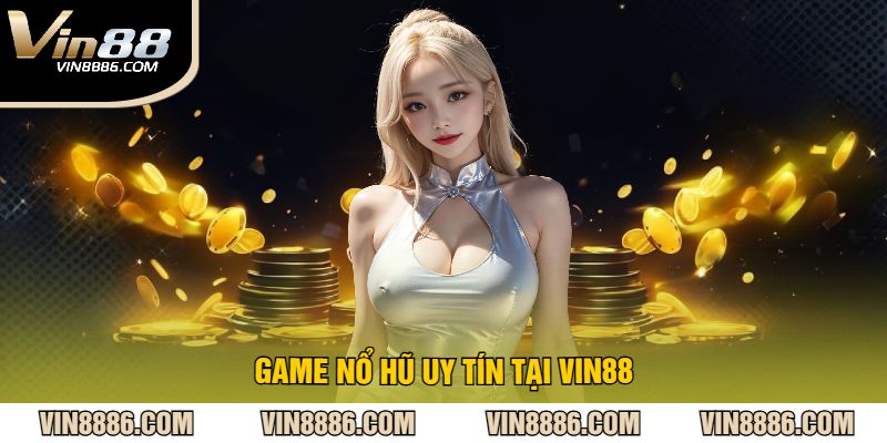 Game Nổ Hũ Uy Tín Tại VIN88