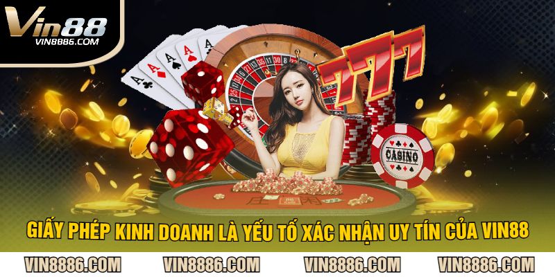 Giấy phép kinh doanh là yếu tố xác nhận uy tín của vin88