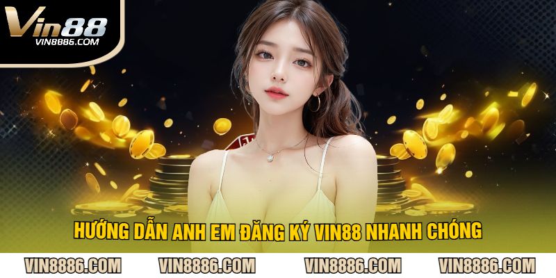 Hướng Dẫn Anh Em Đăng Ký VIN88 Nhanh Chóng