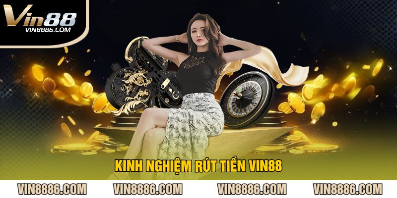 Kinh Nghiệm Rút Tiền VIN88