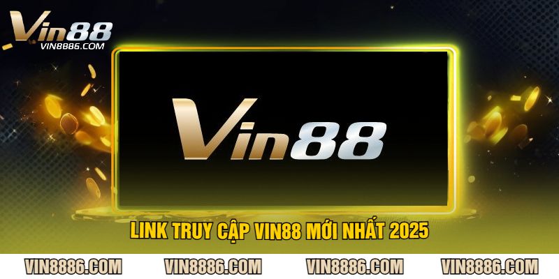 Link Truy Cập VIN88 Mới Nhất 2025