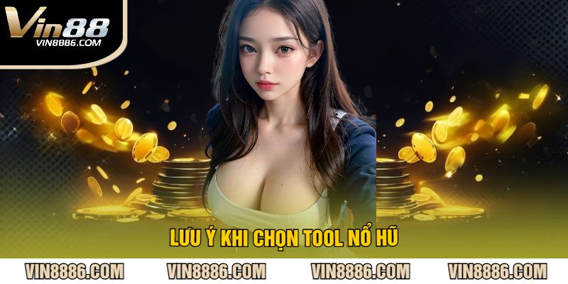 Lưu Ý Khi Chọn Tool Nổ Hũ