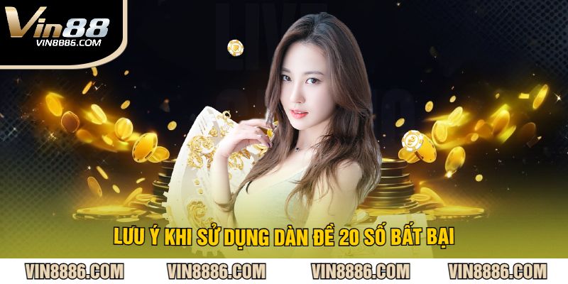 Lưu ý khi sử dụng dàn đề 20 số bất bại