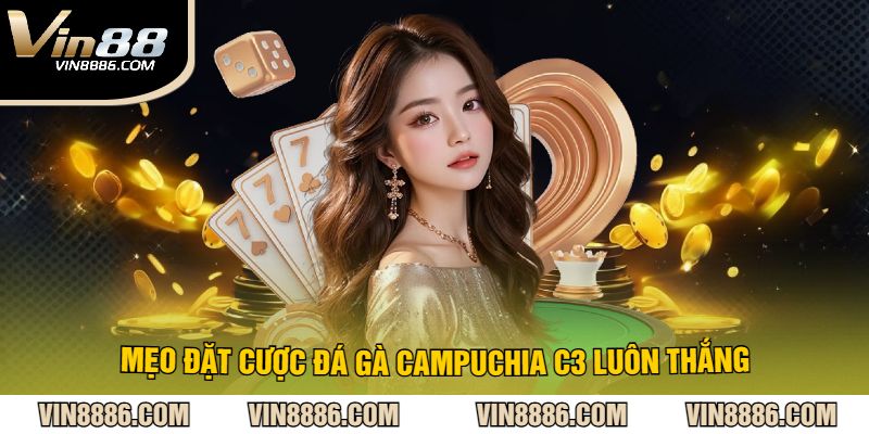 Mẹo Đặt Cược Đá Gà Campuchia C3 Luôn Thắng