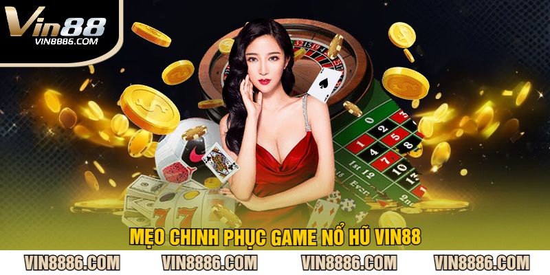 Mẹo chinh phục game nổ hũ VIN88