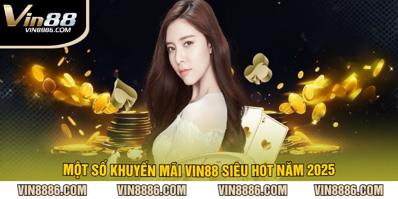 Một Số Khuyến Mãi VIN88 Siêu Hot Năm 2025