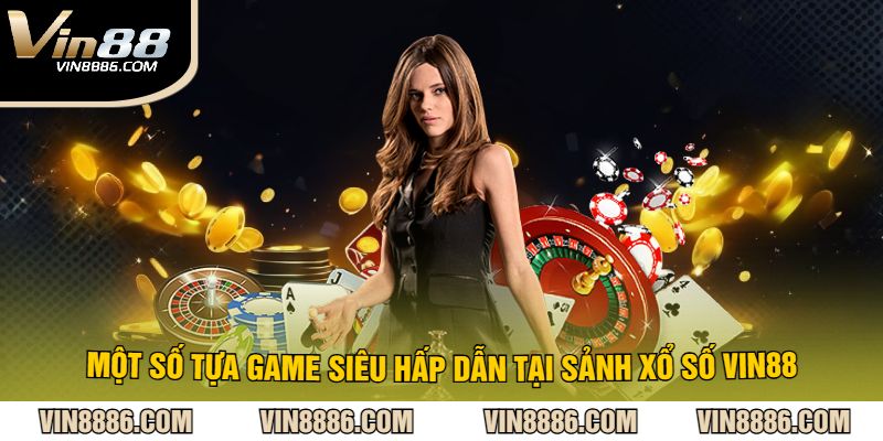 Một số tựa game siêu hấp dẫn tại sảnh Xổ số VIN88