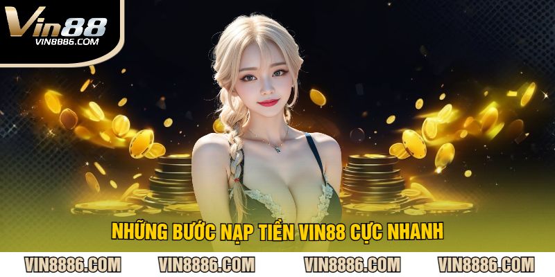 Những Bước Nạp Tiền VIN88 Cực Nhanh