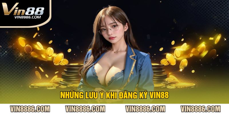 Những Lưu Ý Khi Đăng Ký VIN88