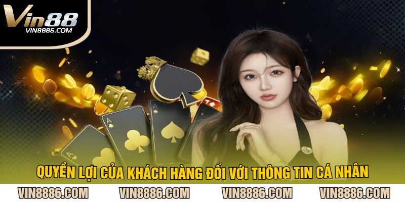 Quyền Lợi Của Khách Hàng VIN88 Đối Với Thông Tin Cá Nhân