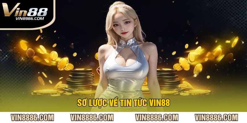 Sơ Lược Về Tin Tức VIN88