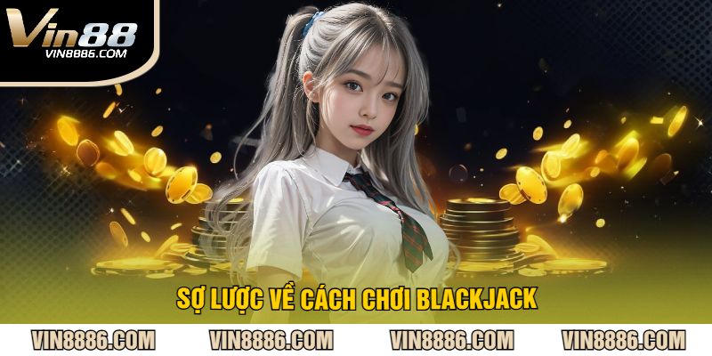 Sợ lược về cách chơi blackjack