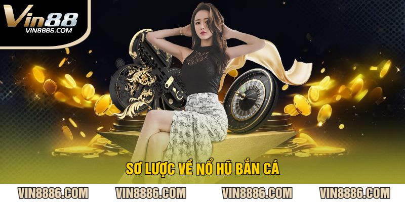 Sơ lược về nổ hũ bắn cá