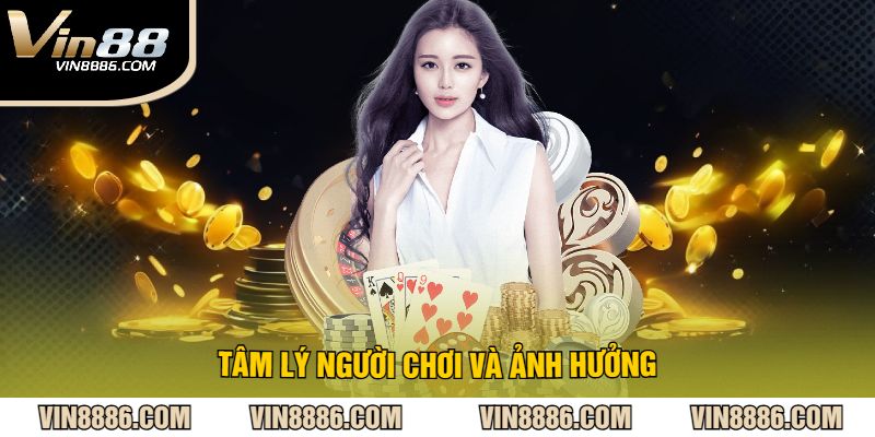 Tâm lý người chơi và ảnh hưởng