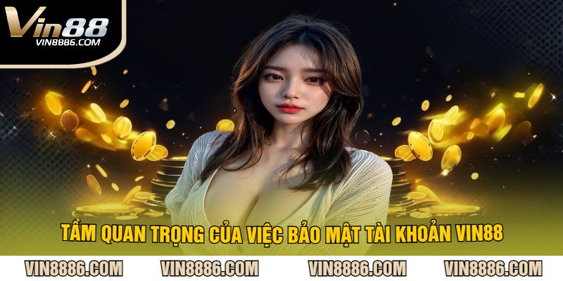 Tầm quan trọng của việc bảo mật tài khoản VIN88