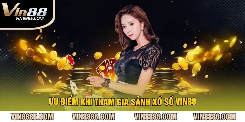 Ưu điểm khi tham gia sảnh xổ số VIN88