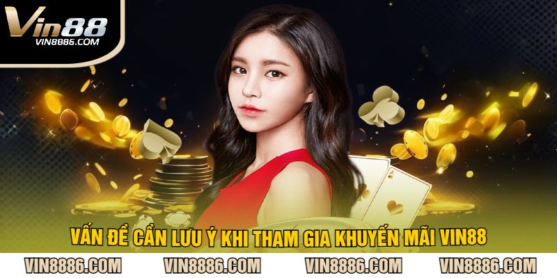 Vấn Đề Cần Lưu Ý Khi Tham Gia Khuyến Mãi VIN88