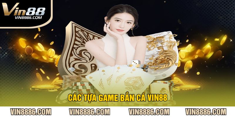 Các tựa game bắn cá VIN88