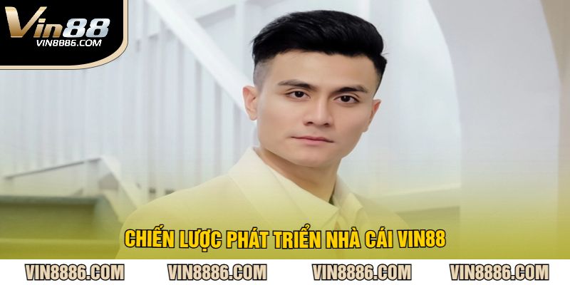 Chiến lược phát triển nhà cái VIN88