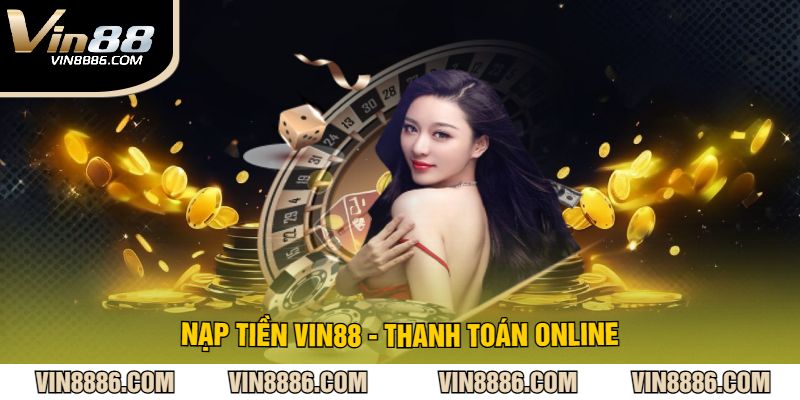 Nạp tiền VIN88 - Thanh Toán online