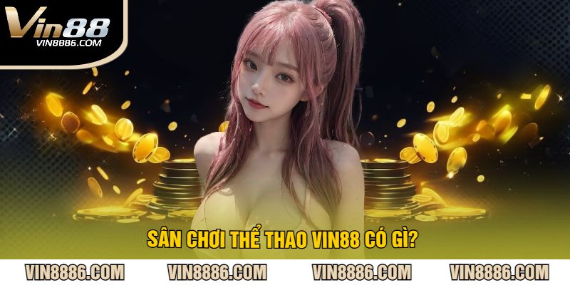 Sân chơi thể thao VIN88 có gì?